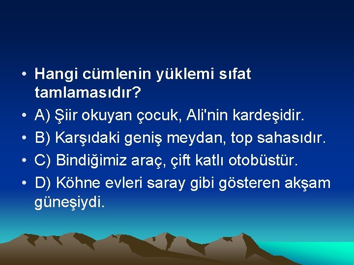  • Hangi cümlenin yüklemi sıfat tamlamasıdır? • A) Şiir okuyan çocuk, Ali'nin kardeşidir.