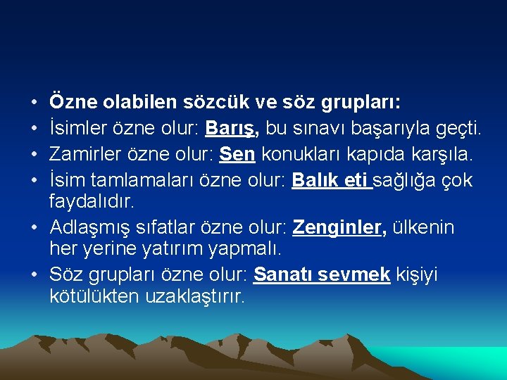  • • Özne olabilen sözcük ve söz grupları: İsimler özne olur: Barış, bu