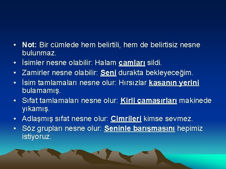  • Not: Bir cümlede hem belirtili, hem de belirtisiz nesne bulunmaz. • İsimler