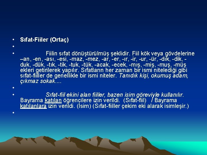  • Sıfat Fiiler (Ortaç) • • Fiilin sıfat dönüştürülmüş şeklidir. Fiil kök veya