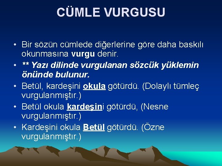 CÜMLE VURGUSU • Bir sözün cümlede diğerlerine göre daha baskılı okunmasına vurgu denir. •