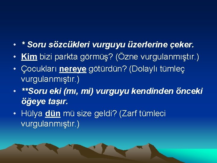  • * Soru sözcükleri vurguyu üzerlerine çeker. • Kim bizi parkta görmüş? (Özne