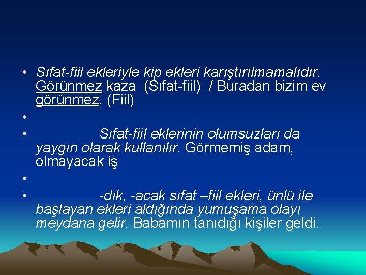  • Sıfat-fiil ekleriyle kip ekleri karıştırılmamalıdır. Görünmez kaza (Sıfat fiil) / Buradan bizim