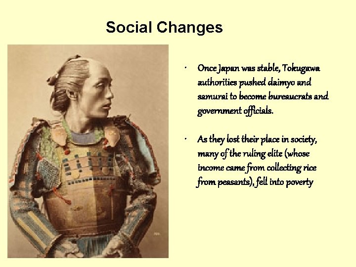 Social Changes • Once Japan was stable, Tokugawa authorities pushed daimyo and samurai to