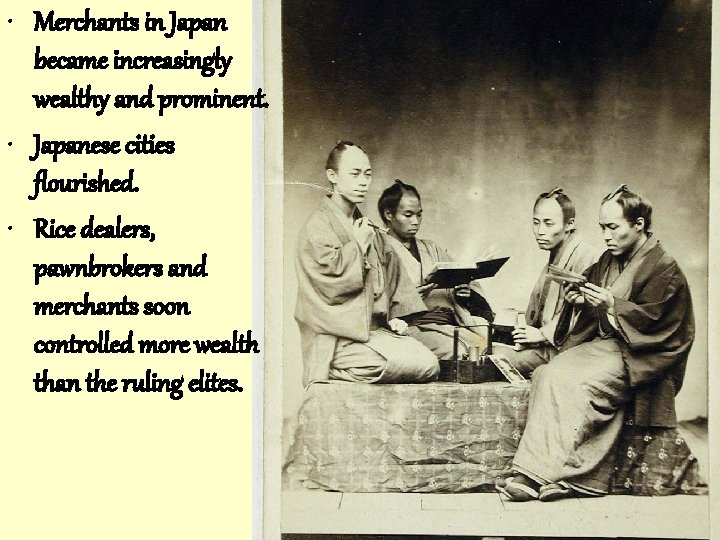  • Merchants in Japan became increasingly wealthy and prominent. • Japanese cities flourished.