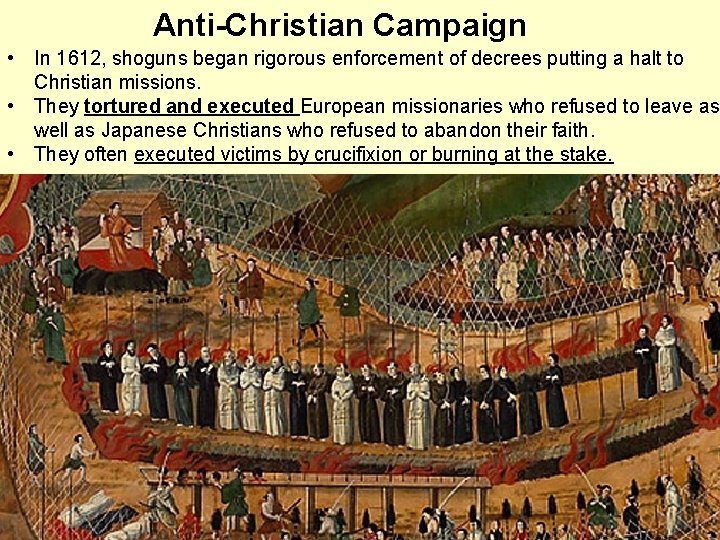 Anti-Christian Campaign • In 1612, shoguns began rigorous enforcement of decrees putting a halt