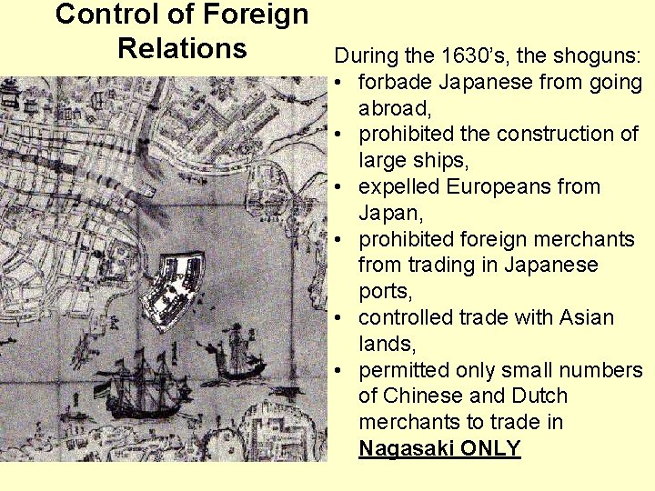 Control of Foreign Relations During the 1630’s, the shoguns: • forbade Japanese from going