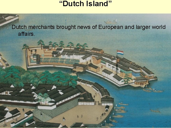 “Dutch Island” Dutch merchants brought news of European and larger world affairs. 