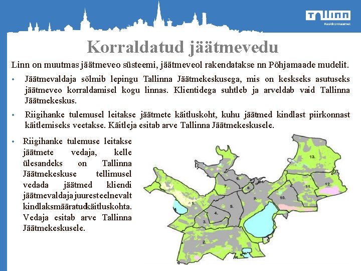 Korraldatud jäätmevedu Linn on muutmas jäätmeveo süsteemi, jäätmeveol rakendatakse nn Põhjamaade mudelit. • Jäätmevaldaja