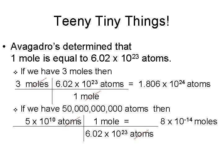 Teeny Tiny Things! • Avagadro’s determined that 1 mole is equal to 6. 02
