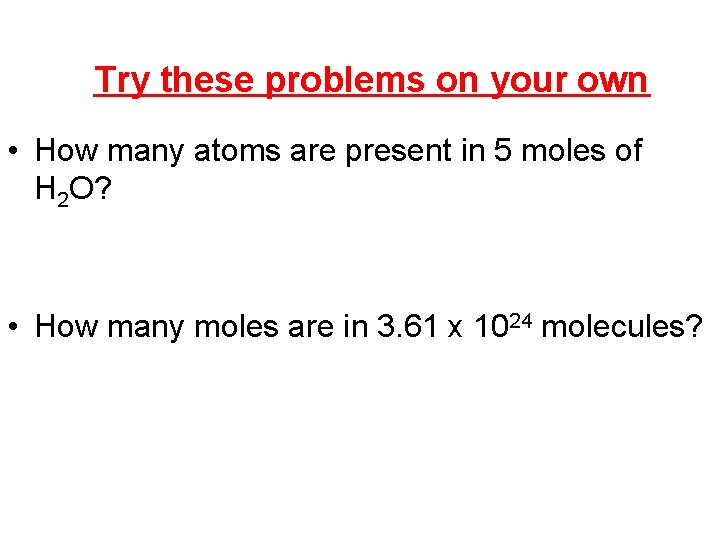 Try these problems on your own • How many atoms are present in 5