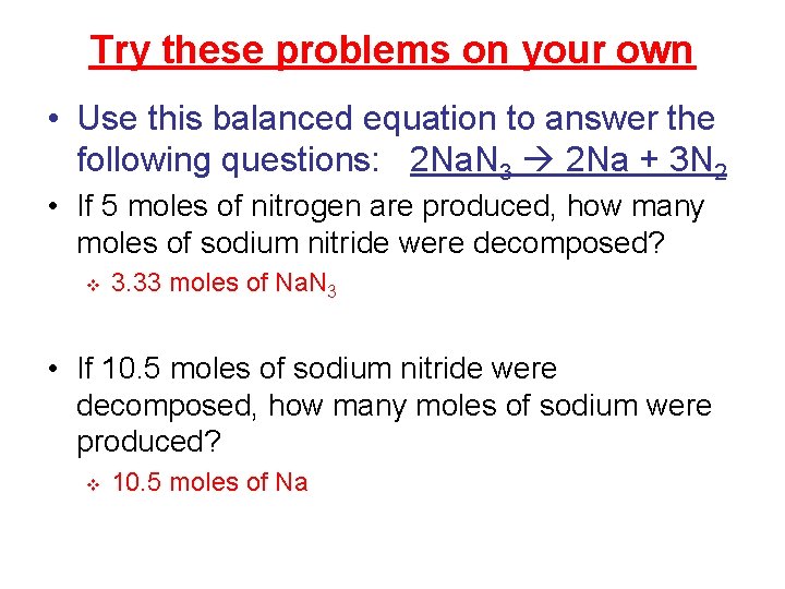 Try these problems on your own • Use this balanced equation to answer the