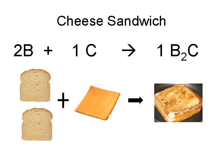 Cheese Sandwich 2 B + 1 C 1 B 2 C 