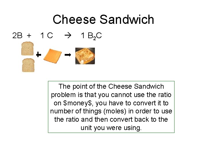 Cheese Sandwich 2 B + 1 C 1 B 2 C The point of