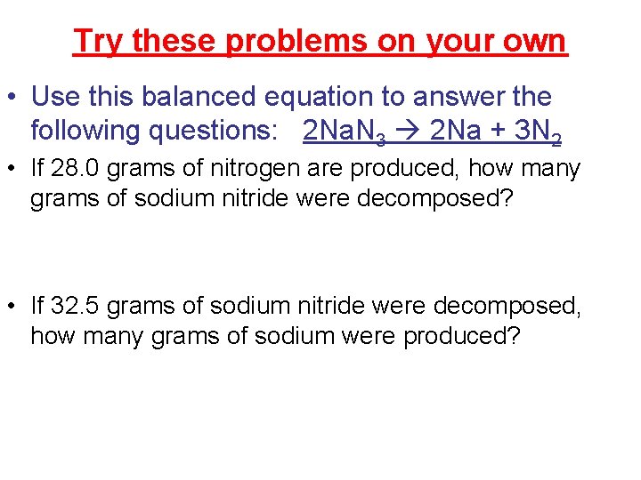Try these problems on your own • Use this balanced equation to answer the
