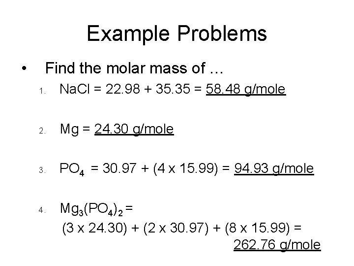 Example Problems • Find the molar mass of … 1. Na. Cl = 22.