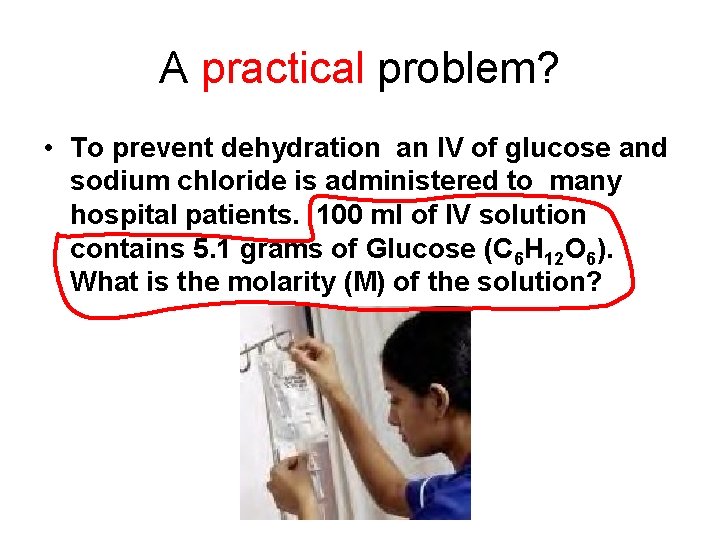 A practical problem? • To prevent dehydration an IV of glucose and sodium chloride