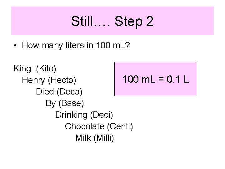 Still…. Step 2 • How many liters in 100 m. L? King (Kilo) 100