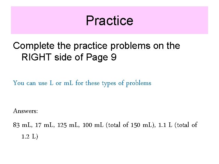 Practice Complete the practice problems on the RIGHT side of Page 9 You can
