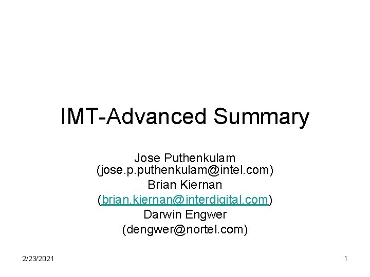 IMT-Advanced Summary Jose Puthenkulam (jose. p. puthenkulam@intel. com) Brian Kiernan (brian. kiernan@interdigital. com) Darwin