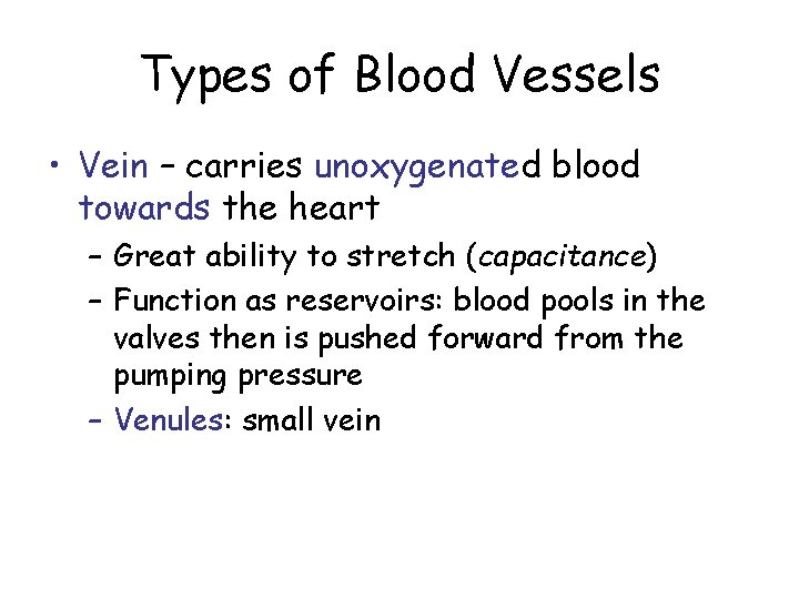 Types of Blood Vessels • Vein – carries unoxygenated blood towards the heart –