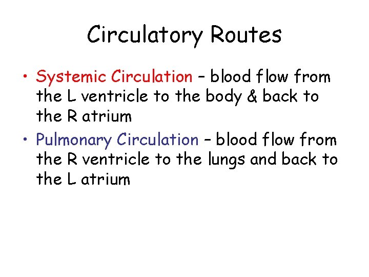 Circulatory Routes • Systemic Circulation – blood flow from the L ventricle to the