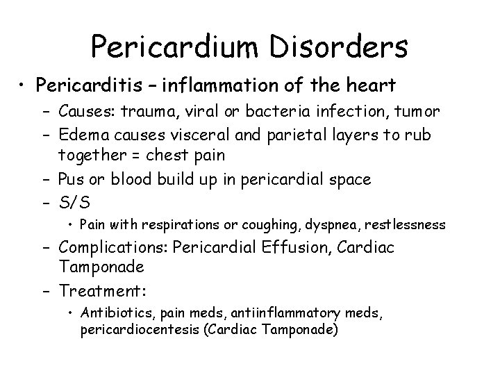 Pericardium Disorders • Pericarditis – inflammation of the heart – Causes: trauma, viral or