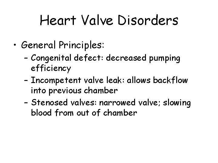 Heart Valve Disorders • General Principles: – Congenital defect: decreased pumping efficiency – Incompetent