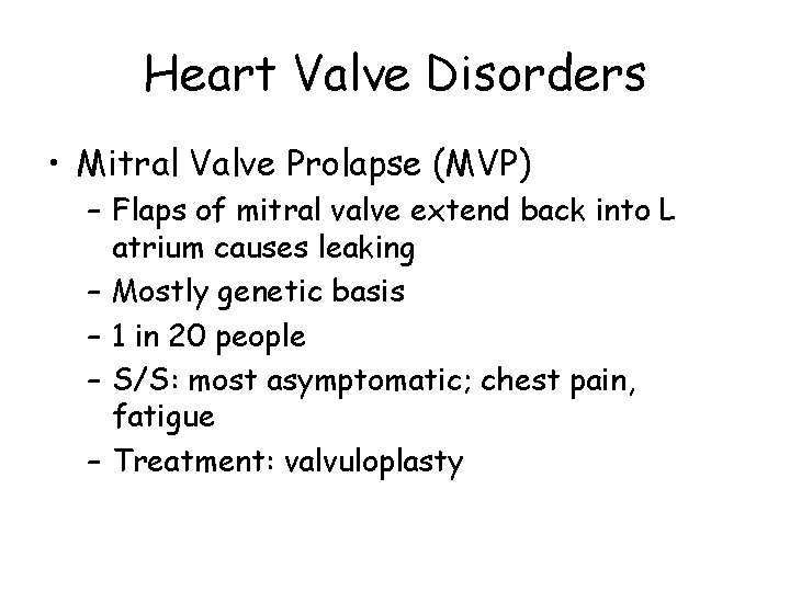Heart Valve Disorders • Mitral Valve Prolapse (MVP) – Flaps of mitral valve extend