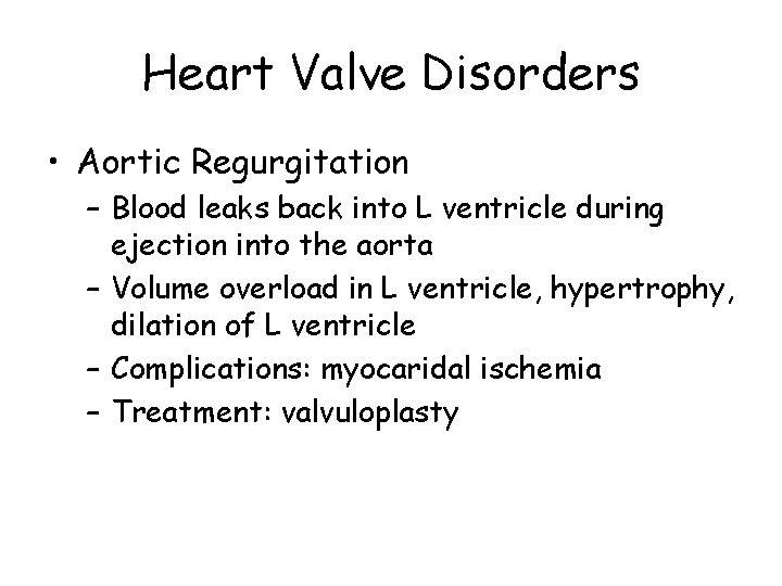 Heart Valve Disorders • Aortic Regurgitation – Blood leaks back into L ventricle during