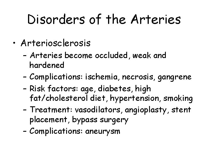 Disorders of the Arteries • Arteriosclerosis – Arteries become occluded, weak and hardened –