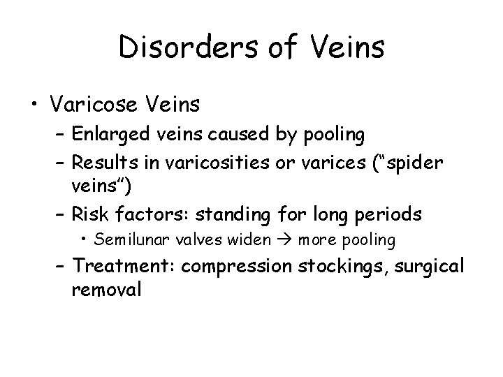 Disorders of Veins • Varicose Veins – Enlarged veins caused by pooling – Results
