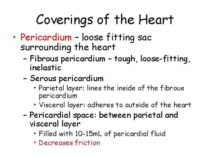 Coverings of the Heart • Pericardium – loose fitting sac surrounding the heart –