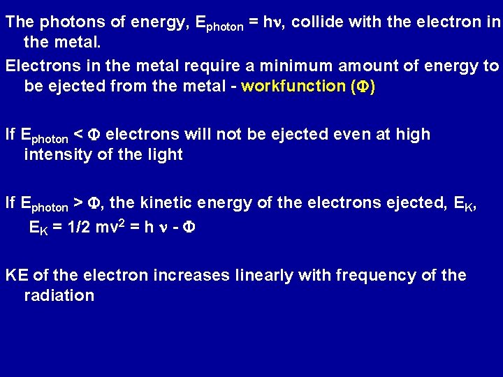 The photons of energy, Ephoton = hn, collide with the electron in the metal.