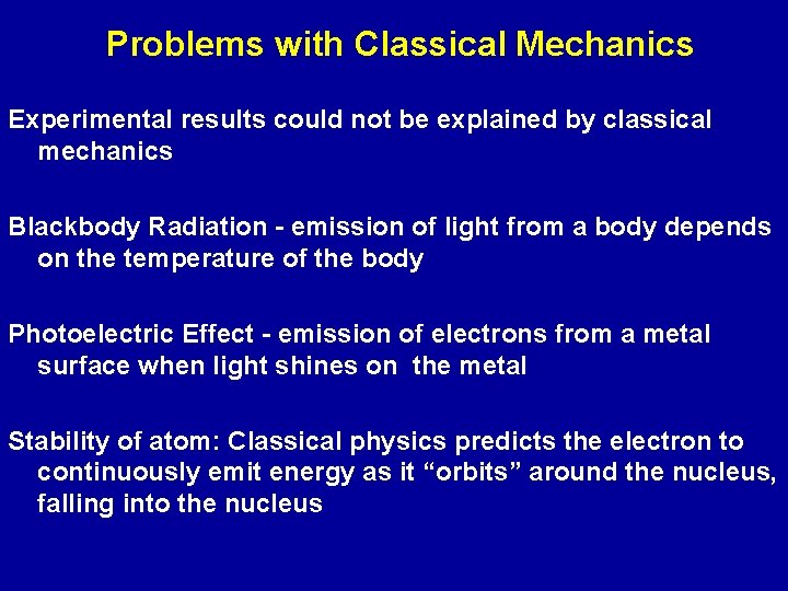 Problems with Classical Mechanics Experimental results could not be explained by classical mechanics Blackbody