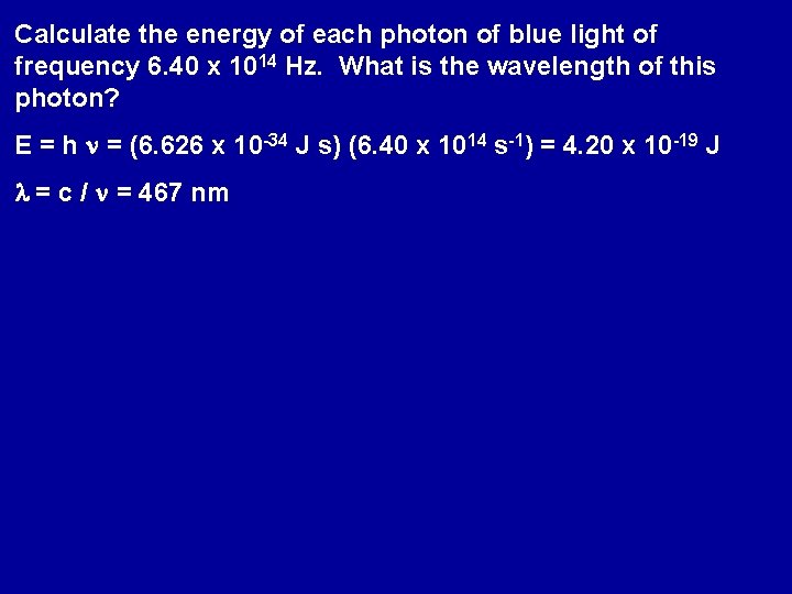 Calculate the energy of each photon of blue light of frequency 6. 40 x