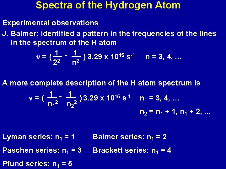 Spectra of the Hydrogen Atom Experimental observations J. Balmer: identified a pattern in the