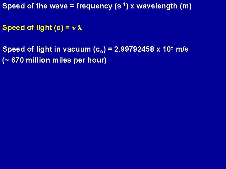 Speed of the wave = frequency (s-1) x wavelength (m) Speed of light (c)