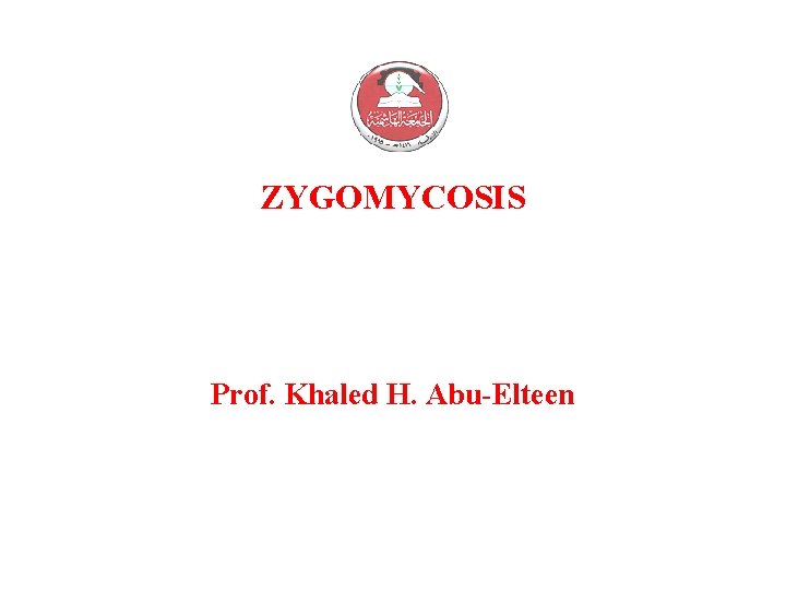 ZYGOMYCOSIS Prof. Khaled H. Abu-Elteen 