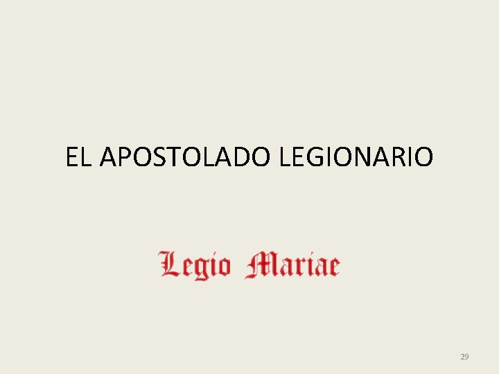 EL APOSTOLADO LEGIONARIO 29 EL APOSTOLADO LEGIONARIO 29