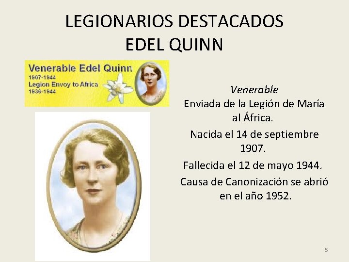 LEGIONARIOS DESTACADOS EDEL QUINN Venerable Enviada de la Legión de María al África. Nacida