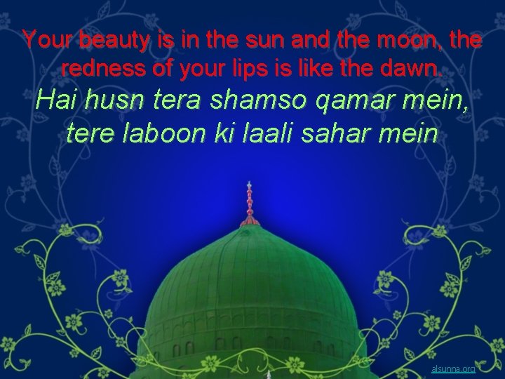 Your beauty is in the sun and the moon, the redness of your lips