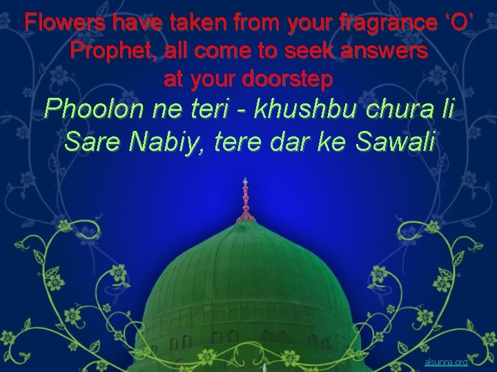 Flowers have taken from your fragrance ‘O’ Prophet, all come to seek answers at