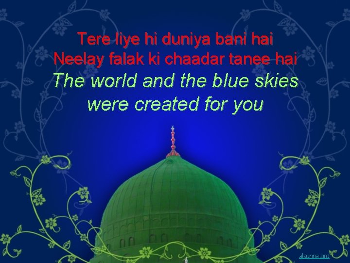 Tere liye hi duniya bani hai Neelay falak ki chaadar tanee hai The world