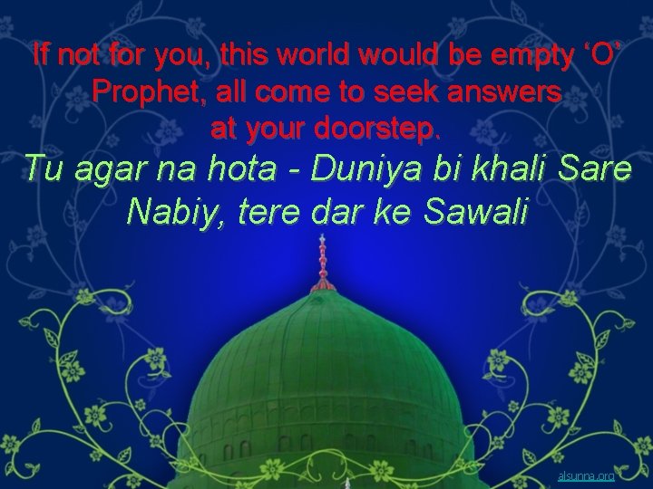 If not for you, this world would be empty ‘O’ Prophet, all come to