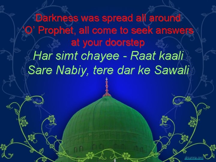 Darkness was spread all around ‘O’ Prophet, all come to seek answers at your