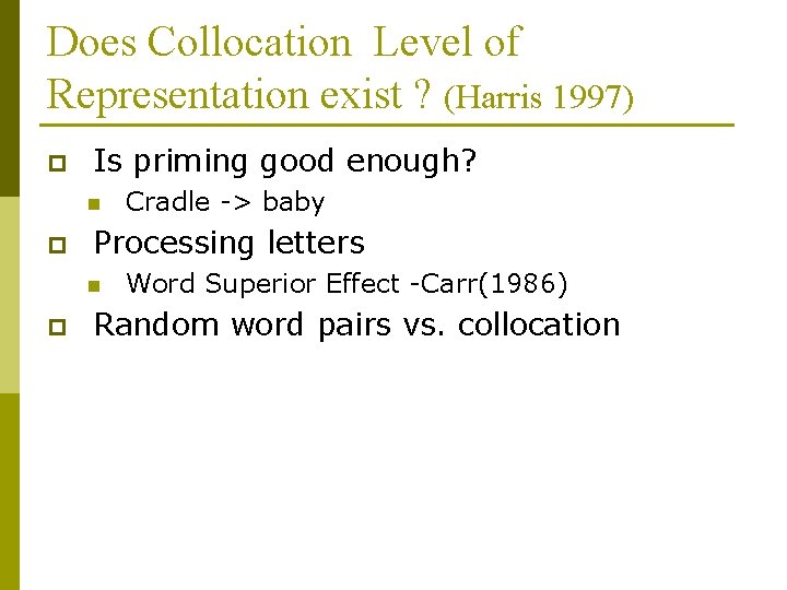 Does Collocation Level of Representation exist ? (Harris 1997) p Is priming good enough?