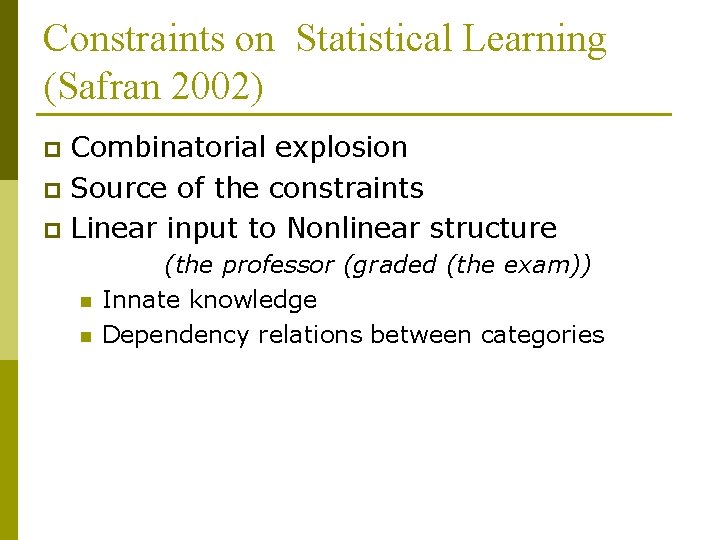 Constraints on Statistical Learning (Safran 2002) Combinatorial explosion p Source of the constraints p