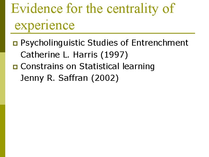 Evidence for the centrality of experience Psycholinguistic Studies of Entrenchment Catherine L. Harris (1997)