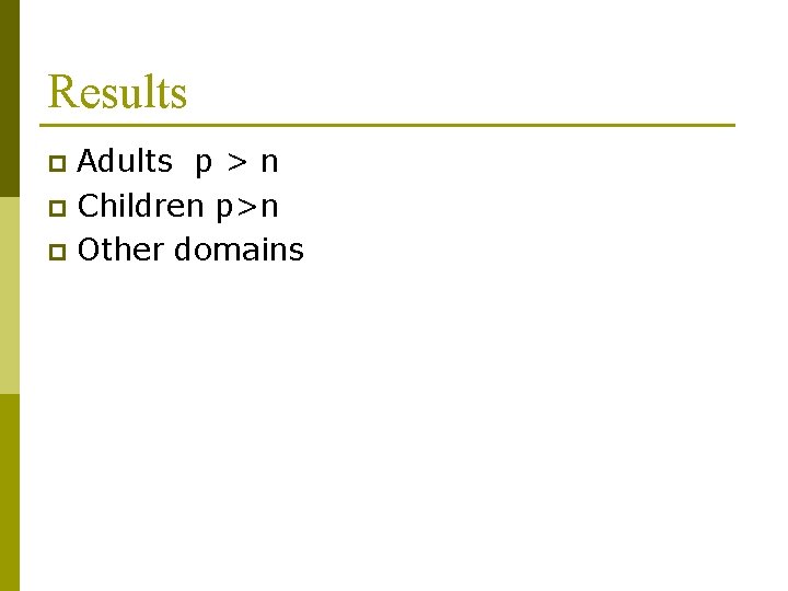 Results Adults p > n p Children p>n p Other domains p 
